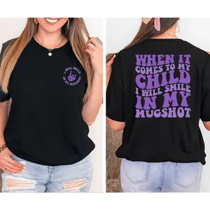 When It Comes To My Child I Will Smile In My Mugshot T-Shirt, Funny Mom Shirt, Cool Mom Shirt, Funny Gift For Mom, Sarcastic Moms Club Shirt