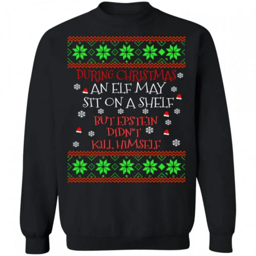 During Christmas an ELF but Epstein didn’t kill himself sweater S-4XL