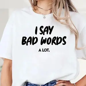 I Say Bad Words A Lot T Shirt, Funny Adult Humor Sarcastic Tee, Comedy Quote Graphic Shirt, Unisex Casual Novelty Gift, Gift for Adults