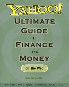 USED-Yahoo! Ultimate Guide to Finance and Money on the Web from bonds to bills, mortgages to mutual funds, credit to car loans by Julie M. Fenster (Paperback)