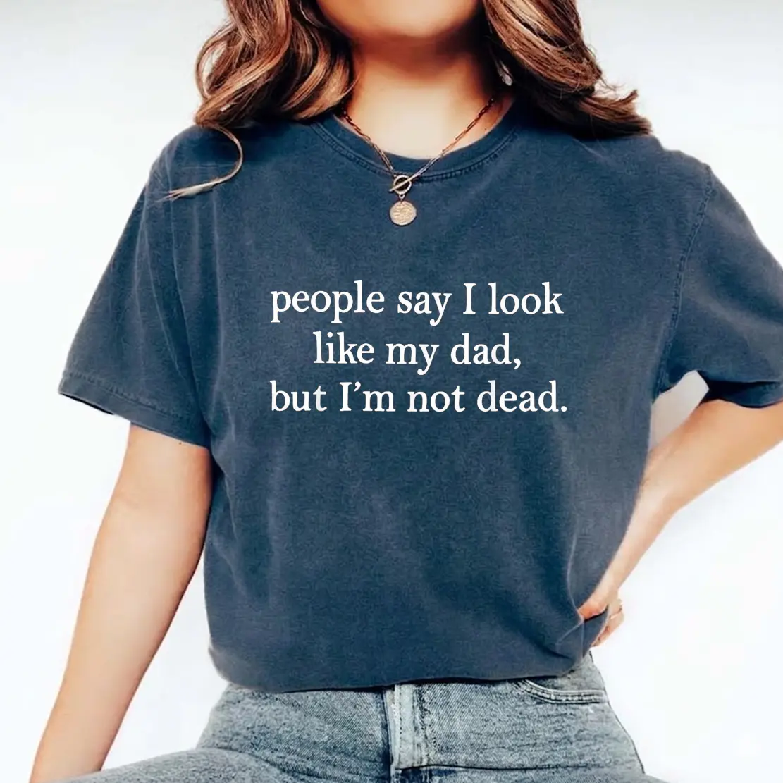 Comfort Color People Say I Look Like My Dad Shirt, Dark Humor Top, Sarcastic Loss Gift, Healing Humor Tee, Sarcastic Grief Shirt