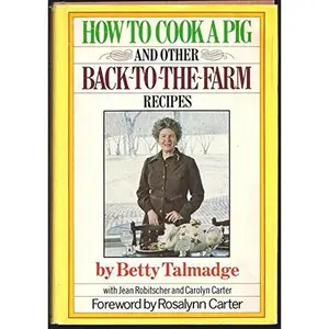USED-How to Cook a Pig & Other Back-to-the-Farm Recipes: An Autobiographical Cookbook by Betty Talmadge (Hardcover)
