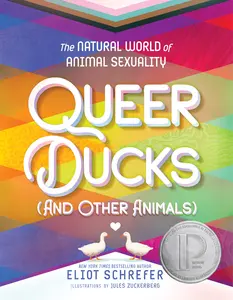 Queer Ducks (and Other Animals): The Natural World of Animal Sexuality by Eliot Schrefer||Jules Zuckerberg [Paperback Book]