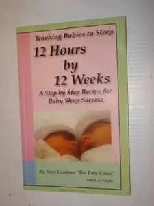 USED-Teaching Babies to Sleep 12 Hours by 12 Weeks: A Step by Step Recipe for Baby Sleep Success by Suzy Giordano (Paperback)