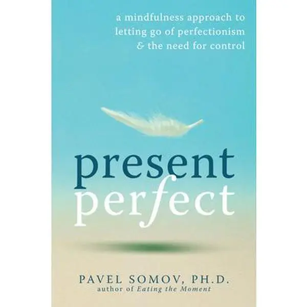 USED-Present Perfect: A Mindfulness Approach to Letting Go of Perfectionism & the Need for Control by Somov, Pavel G. (Paperback)