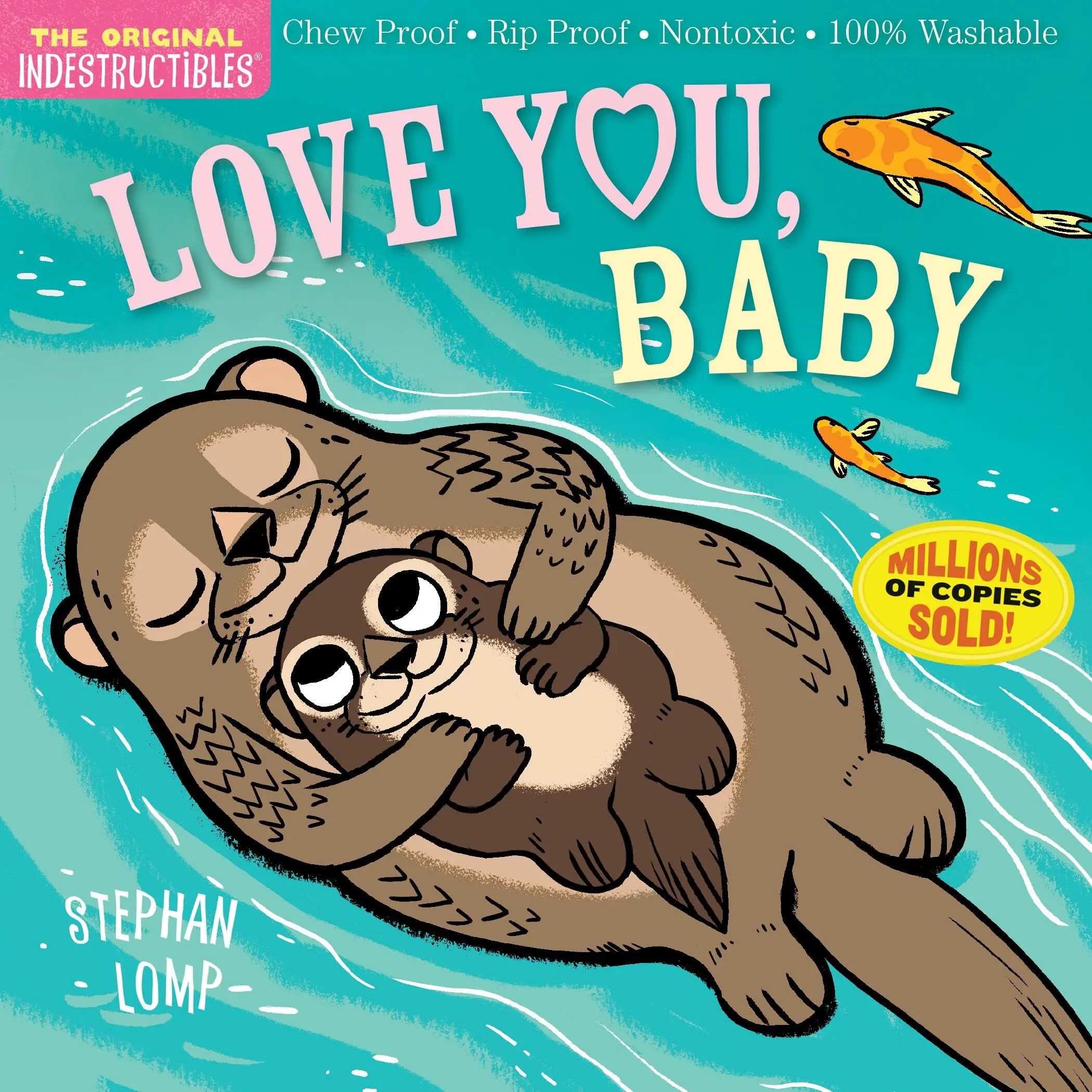 Indestructibles: Love You, Baby: Chew Proof - Rip Proof - Nontoxic - 100% Washable (Book for Babies, Newborn Books, Safe to Chew) -- Stephan Lomp - Paperback