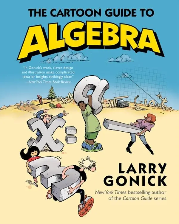 The Cartoon Guide to Algebra (Cartoon Guide Series) by Larry Gonick [Paperback Book]