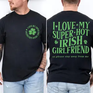 I love my Super Hot Irish Girlfriend Shirt, Funny I Love My Girlfriend Tshirt, St. Patrick's Day Boyfriend Gift