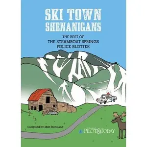 USED-Ski Town Shenanigans: The Best of the Steamboat Springs Police Blotter by Stensland, Matt (Paperback)