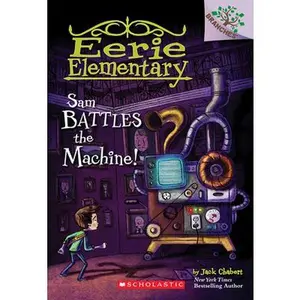 Sam Battles the Machine!: A Branches Book (Eerie Elementary #6): Volume 6 -- Jack Chabert, Paperback