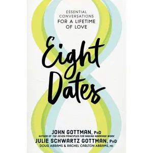 Eight Dates: Essential Conversations for a Lifetime of Love -- John Gottman - Hardcover