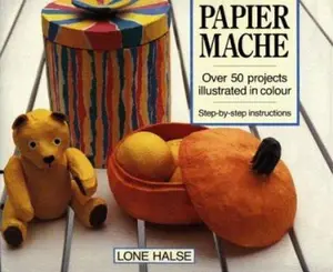 USED-Papier Mache: Over 50 Projects Illustrated in Colour by Lone Halse (Hardcover)