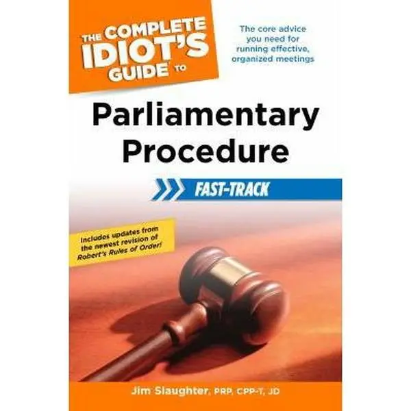 USED Book - The Complete Idiot's Guide to Parliamentary Procedure Fast-Track: The Core Advice You Need for Running Effective, Organized Meetings by Slaughter, Jim (Paperback) - english