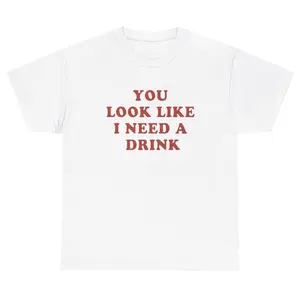 You Look Like I Need A Drink T Shirt Funny Alcoholic Meme Sarcastic Humor Tee