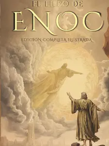 EL LIBRO DEL ENOC COMPLETO - EDICIÓN ILUSTRADA: EL LIBRO APÓCRIFO QUE PROFETIZA EL FINAL DE LOS TIEMPOS: LA CAÍDA DE LOS ÁNGELES, LOS GIGANTES NEFILIM Y EL JUICIO FINAL - EDICIÓN ORIGINAL EN ESPAÑOL Paperback