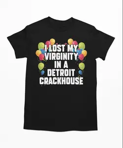I Lost My Virginity In A Detroit Crackhouse - Meme Shirt, Offensive Shirt, Sarcastic Shirt, Ironic Shirt  Top Menswear Streetwear Crewneck