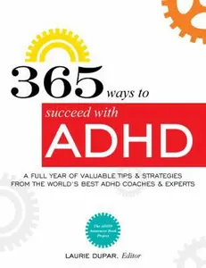 USED-365 ways to succeed with ADHD: A Full Year of Valuable Tips and Strategies From the World's Best Coaches and Experts by Dupar, Laurie D. (Paperback)