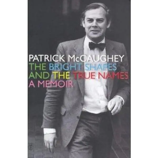 USED-The Bright Shapes and the True Names: A Memoir by Patrick McCaughey (Paperback)