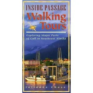 USED-Inside Passage Walking Tours: Exploring Major Ports of Call in Southeast Alaska by Julianne Chase (Paperback)