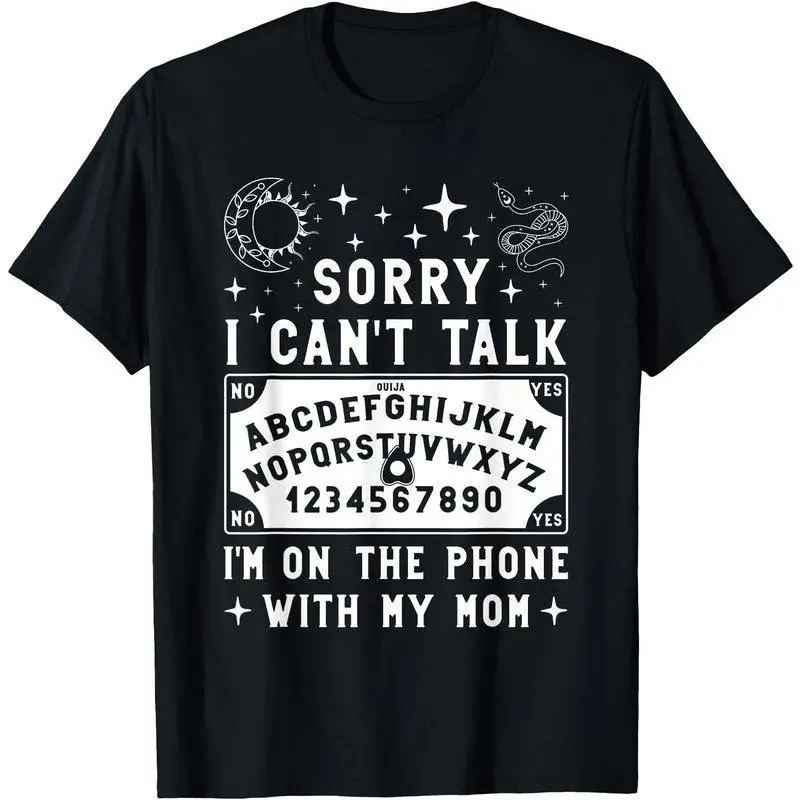 Sorry I Can't Talk I'm On The Phone With My Mom Ouija Board T-Shirt women's shirts zzw06