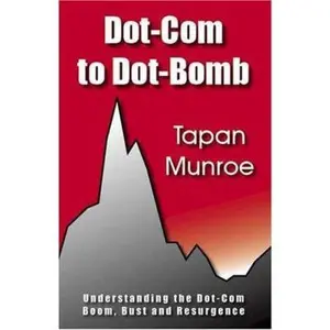 USED Book - Dot-Com to Dot-Bomb: Understanding the Dot-Com Boom, Bust and Resurgence by Tapan Munroe (Paperback) - english