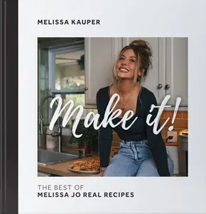 Make It! A cookbook by Melissa Jo Real Recipes