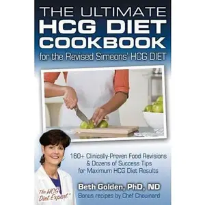 USED-The Ultimate HCG Diet Cookbook for the Revised Simeons' HCG DIET: 160+ Clinically-Proven Food Revisions & Dozens of Success Tips for Maximum HCG Diet by Golden Phd, Nd Beth (Paperback)