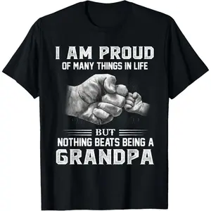 I am proud of many things in life but nothing beats Grandpa T-Shirt
