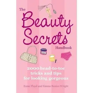 USED-The Beauty Secrets Handbook: 2000 Head-To-Toe Tricks and Tips for Looking Gorgeous by Baxter-Wright, Emma (Mass Market Paperback)