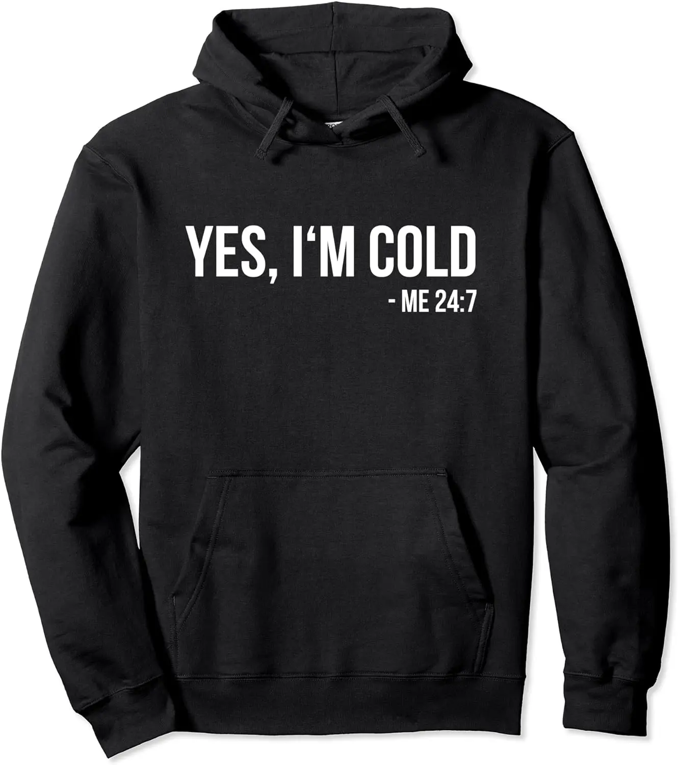 Yes I'm Cold - Me 24 7 - funny always freezing Gift Pullover Hoodie