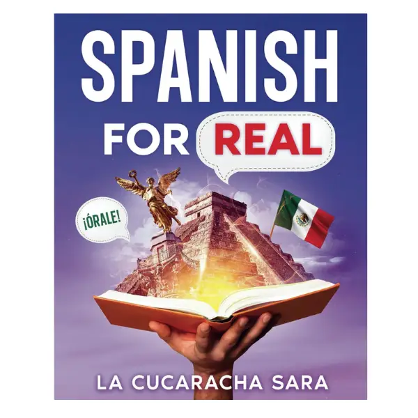 Spanish For Real: The Language Learning Workbook to Help You Speak Just Like the Locals, With Common Slang Words, Flirty Phrases, and Grammar Rules to