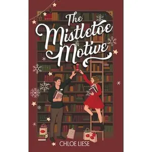 The Mistletoe Motive: A Holiday Novella -- Chloe Liese, Paperback