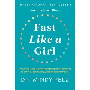 Fast Like a Girl: A Woman's Guide to Using the Healing Power of Fasting to Burn Fat, Boost Energy, and Balance Hormones -- Mindy Pelz - Hardcover