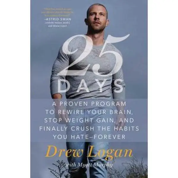 USED Book - 25days: A Proven Program to Rewire Your Brain, Stop Weight Gain, and Finally Crush the Habits You Hate--Forever by Logan, Drew (Hardcover) - english