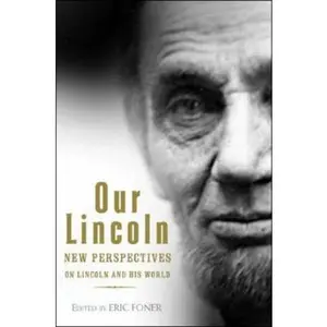 USED-Our Lincoln: New Perspectives on Lincoln and His World by Eric Foner (Hardcover)