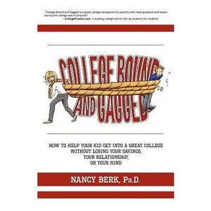 USED-College Bound and Gagged: How to Help Your Kid Get into a Great College Without Losing Your Savings, Your Relationship, or Your Mind by Berk Ph. D., Nancy (Paperback)