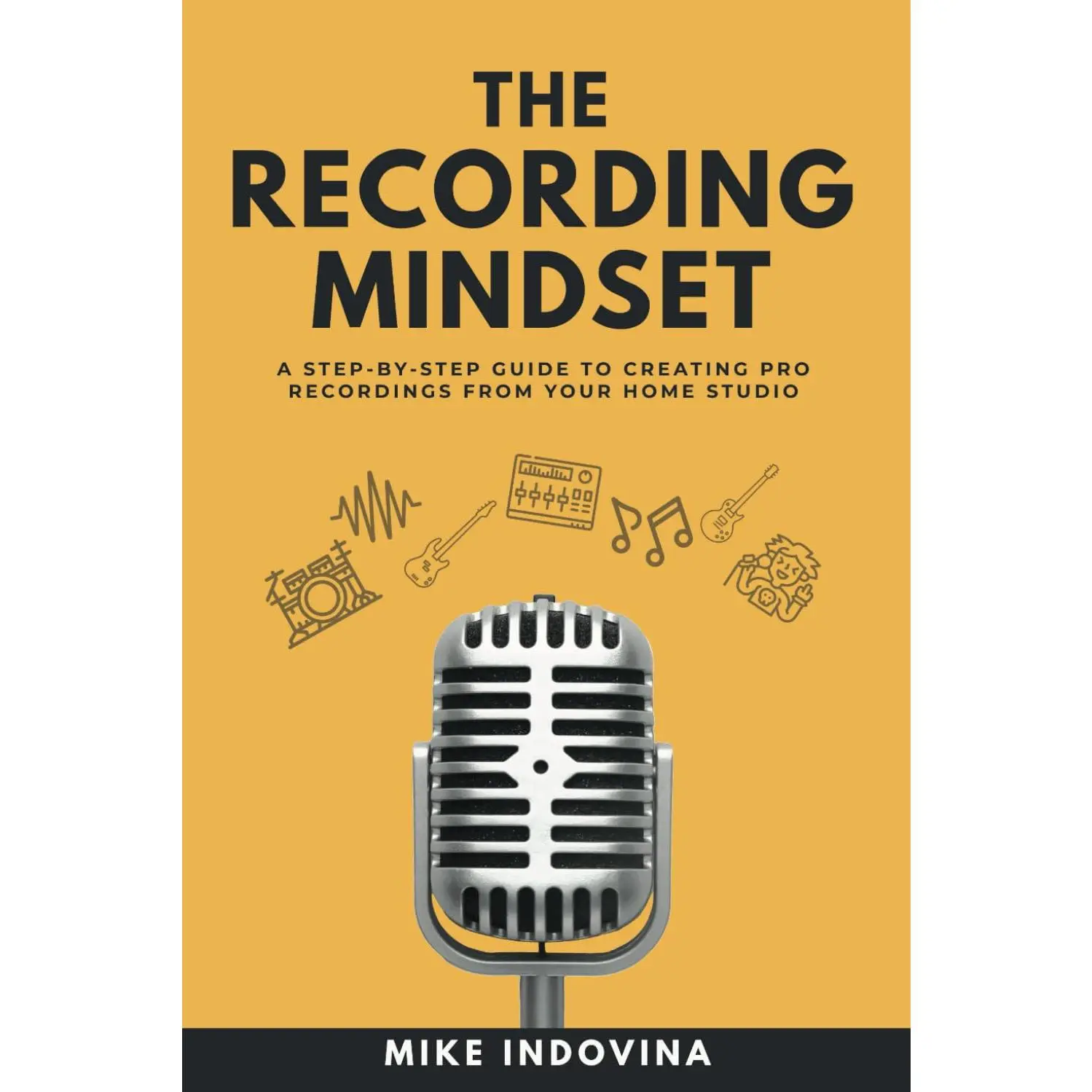 The Recording Mindset: A Step-By-Step Guide To Creating Pro Recordings From Your Home Studio (The Pro Music Production Formula)  - Book