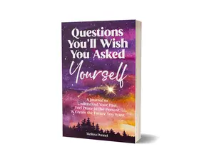 Questions You'll Wish You Asked Yourself: A Journal to Understand Your Past, Feel Peace in the Present, & Create the Future You Want