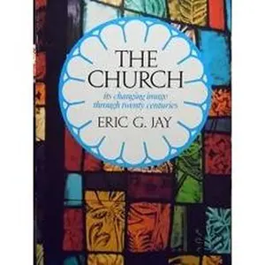 USED-The church: Its changing image through twenty centuries by Eric George Jay (Paperback)