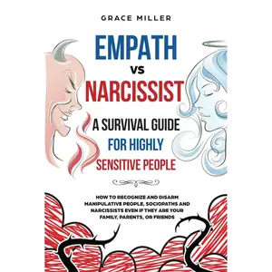 Empath vs Narcissist: A Survival Guide for Highly Sensitive People: How to Recognize and Disarm Manipulative People, Sociopaths and Narcissists Even if They Are Your Family, Parents, or Friends. Hardcover – November 22, 2024