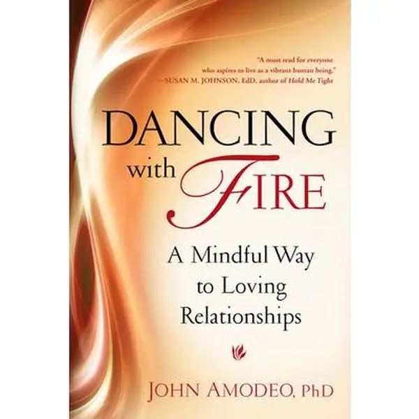 USED-Dancing with Fire: A Mindful Way to Loving Relationships by Amodeo Phd, John (Paperback)