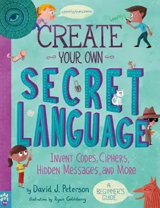 USED-Create Your Own Secret Language: Invent Codes, Ciphers, Hidden Messages, and More by Peterson, David J. (Paperback)