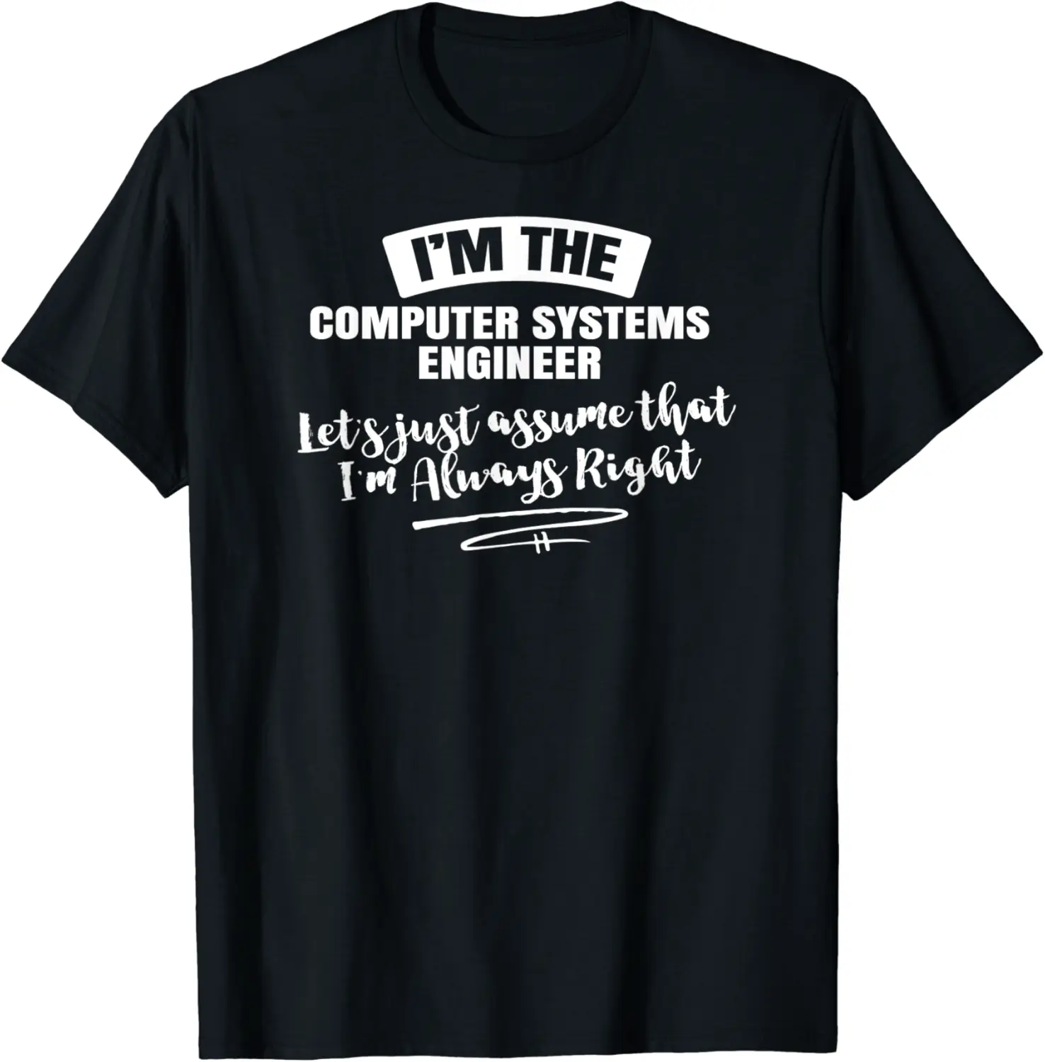 Computer Systems Engineer T-Shirt - Assume I'm Always Right! T-Shirt - Nicolelebro Shop 34B07CRZ9Z4Q