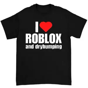 I love roblox and dry humping T-shirt