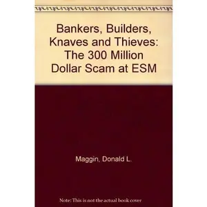USED-Bankers, Builders, Knaves, and Thieves: The $300 Million Scam at Esm by Donald L. Maggin (Hardcover)