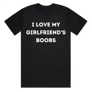 I Love My Girlfriend's Boobs - Valentine's Day Gift for Boyfriend - Boyfriend Gift, Adult funny T-shirt, Gift for Woman and Man