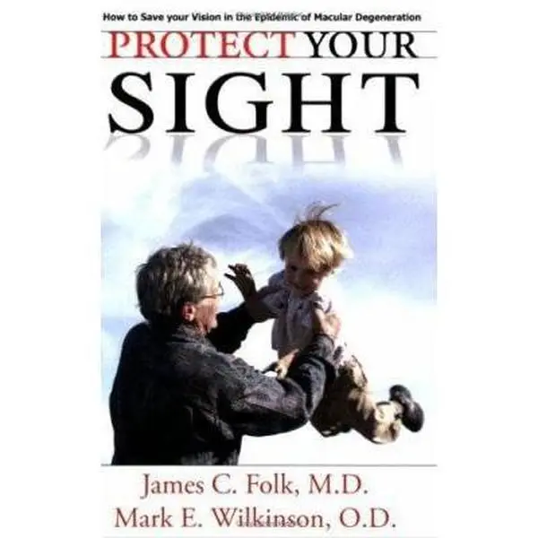 USED-Protect Your Sight How to Save Your Vision in the Epidemic of Macular Degeneration by Folk, James C. (Paperback)