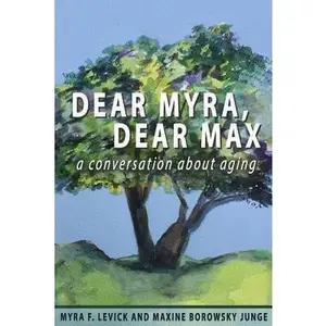 USED-Dear Myra, Dear Max: A Conversation About Aging by Levick, Myra F. (Paperback)