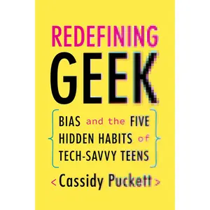 USED-Redefining Geek: Bias and the Five Hidden Habits of Tech-Savvy Teens by Puckett, Cassidy (Paperback)