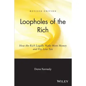 USED-Loopholes of the Rich: How the Rich Legally Make More Money & Pay Less Tax by Kennedy, Diane (Paperback)